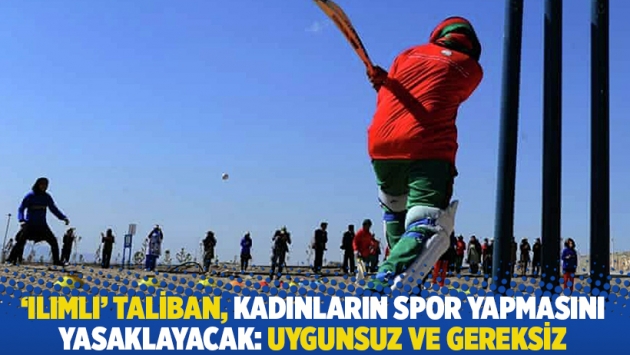 'Ilımlı' Taliban, kadınların spor yapmasını yasaklayacak: Uygunsuz ve gereksiz