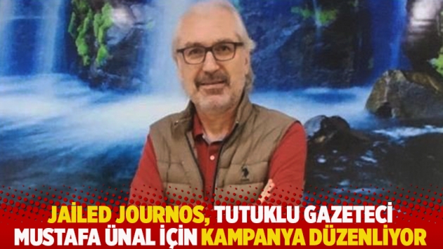 Jailed Journos, tutuklu gazeteci Mustafa Ünal için kampanya düzenliyor