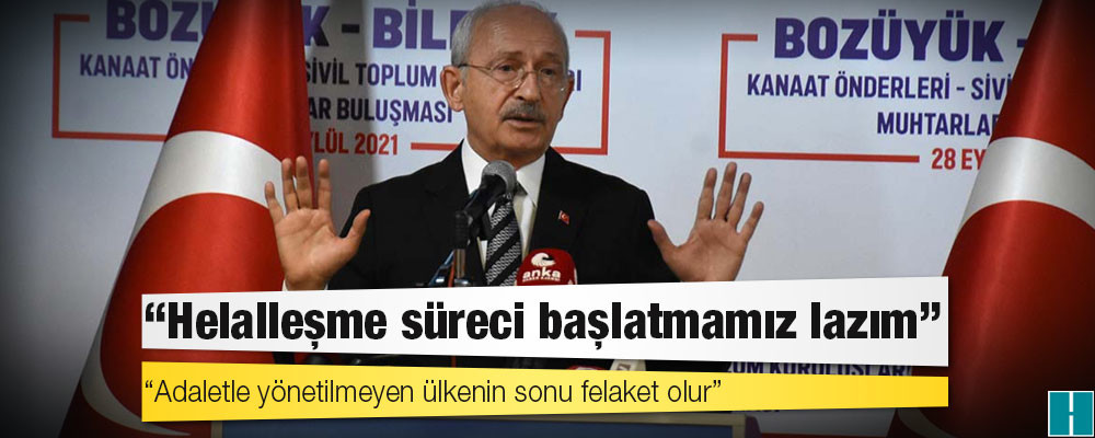 Kılıçdaroğlu: Helalleşme süreci başlatmamız lazım