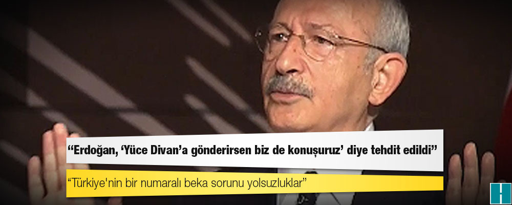 Kılıçdaroğlu: Türkiye'nin bir numaralı beka sorunu yolsuzluklar