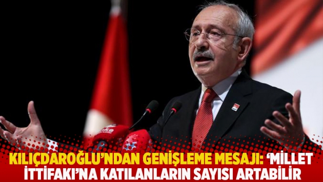 Kılıçdaroğlu'ndan genişleme mesajı: ‘Millet ittifakı’na katılanların sayısı artabilir