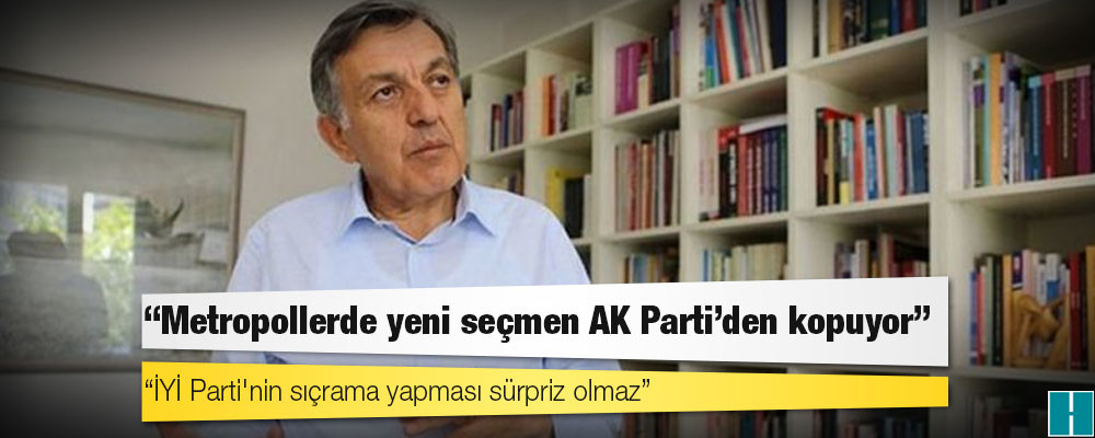 KONDA Genel Müdürü Ağırdır: Metropollerde yeni seçmen AK Parti'den kopuyor, İYİ Parti'nin sıçrama yapması sürpriz olmaz