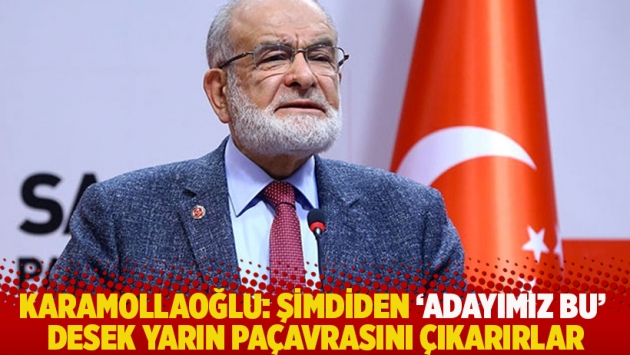 Karamollaoğlu: Şimdiden 'adayımız bu' desek yarın paçavrasını çıkarırlar