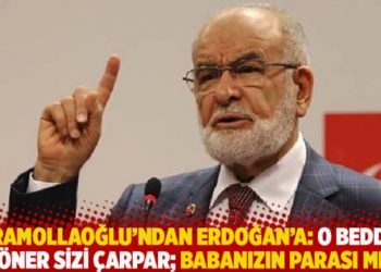Karamollaoğlu'ndan Erdoğan'a: O beddua d&ouml;ner sizi &ccedil;arpar; babanızın parası mı?