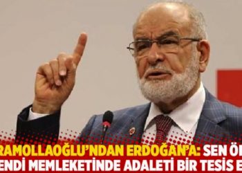 Karamollaoğlu'ndan Erdoğan'a: Sen &ouml;nce kendi memleketinde adaleti bir tesis et!