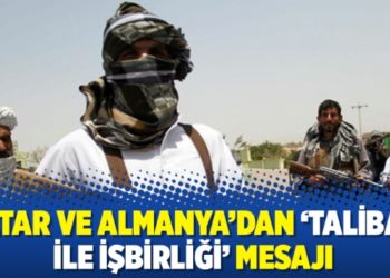Katar ve Almanya&rsquo;dan &lsquo;Taliban ile işbirliği&rsquo; mesajı