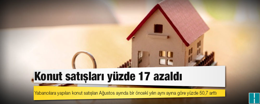 Konut satışları yüzde 17 azaldı