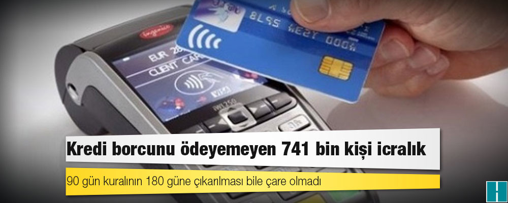 Kredi borcunu ödeyemeyen 741 bin kişi icralık