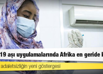 Küresel adaletsizliğin yeni göstergesi: Kovid-19 aşı uygulamalarında Afrika en geride kaldı