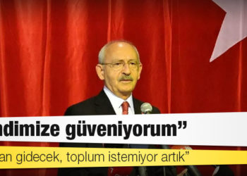 Kılıçdaroğlu: Erdoğan gidecek, toplum istemiyor artık
