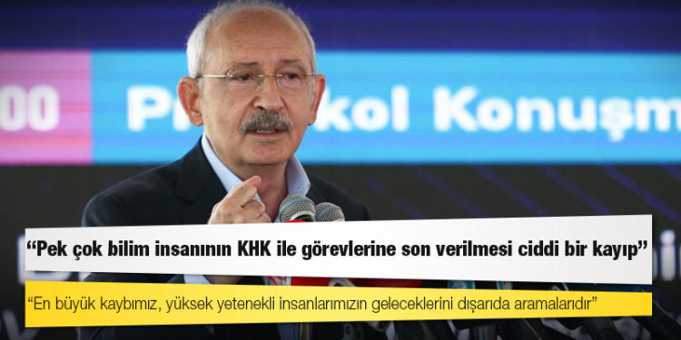 Kılıçdaroğlu: Pek çok bilim insanının KHK ile görevlerine son verilmesi ciddi bir kayıp