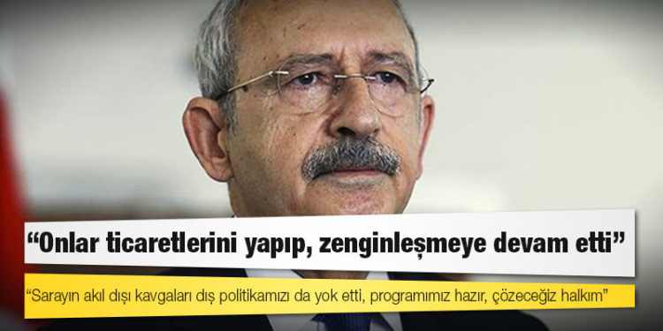 Kılıçdaroğlu: Sarayın akıl dışı kavgaları dış politikamızı da yok etti, programımız hazır, çözeceğiz halkım