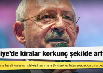 Kılıçdaroğlu: Türkiye'de kiralar korkunç şekilde arttı