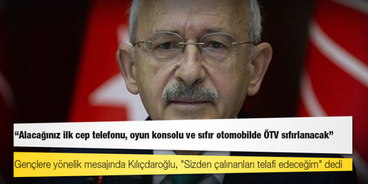 Kılıçdaroğlu gençlere 6 vaadini açıkladı: Alacağınız ilk cep telefonu, oyun konsolu ve sıfır otomobilde ÖTV sıfırlanacak