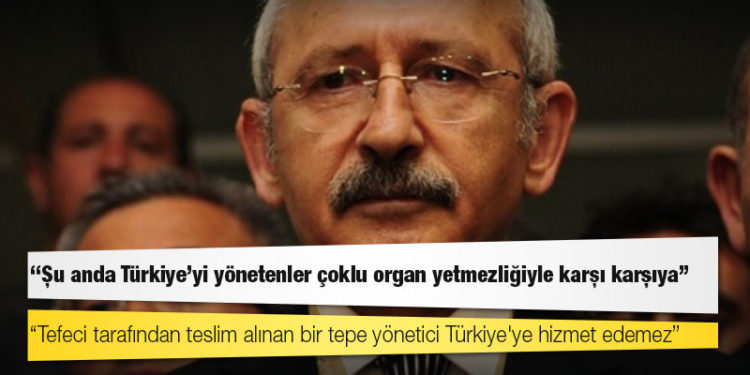 Kılıçdaroğlu: Şu anda Türkiye’yi yönetenler çoklu organ yetmezliğiyle karşı karşıya!