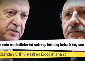Kılıçdaroğlu'ndan CHP'yi eleştiren Erdoğan'a yanıt: Sen ülkenin mahallelerini satmış birisin; beka kim, sen kim!