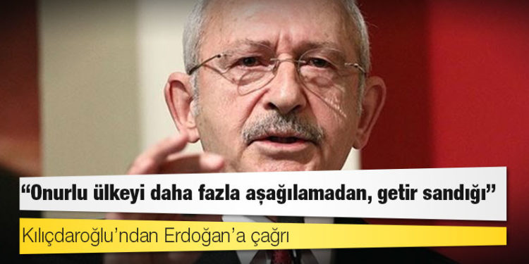 Kılıçdaroğlu’ndan Erdoğan’a çağrı: Onurlu ülkeyi daha fazla aşağılamadan, getir sandığı
