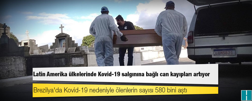 Latin Amerika ülkelerinde Kovid-19 salgınına bağlı can kayıpları artıyor