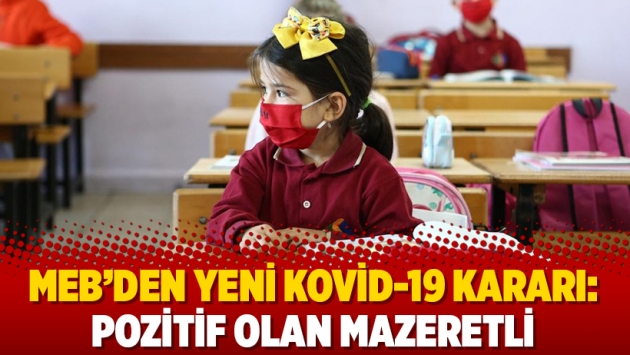 MEB'den yeni Kovid-19 kararı: Pozitif olan mazeretli