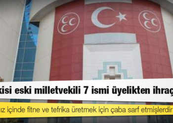 MHP ikisi eski milletvekili 7 ismi üyelikten ihraç etti
