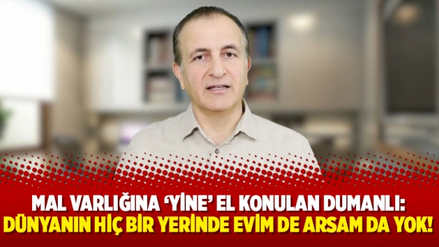 Mal varlığına ‘yine’ el konulan Dumanlı: Dünyanın hiç bir yerinde evim de arsam da yok!