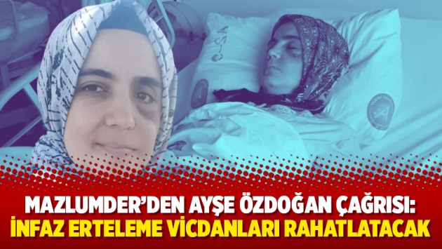 Mazlumder’den Ayşe Özdoğan çağrısı: İnfaz erteleme vicdanları rahatlatacak