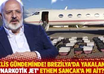 Meclis g&uuml;ndeminde! Brezilya'da yakalanan 'narkotik jet' Ethem Sancak'a mı ait?