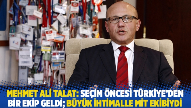 Mehmet Ali Talat: Seçim öncesi Türkiye’den bir ekip geldi; büyük ihtimalle MİT ekibiydi