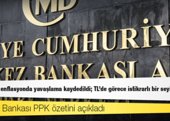 Merkez Bankası PPK özetini açıkladı: Çekirdek enflasyonda yavaşlama kaydedildi; TL'de görece istikrarlı bir seyir izlendi
