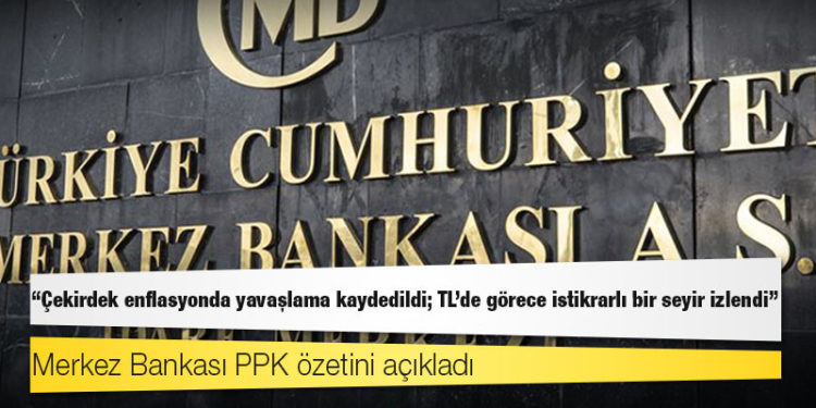 Merkez Bankası PPK özetini açıkladı: Çekirdek enflasyonda yavaşlama kaydedildi; TL'de görece istikrarlı bir seyir izlendi