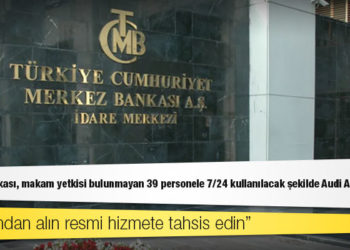 Merkez Bankası, makam yetkisi bulunmayan 39 personele 7/24 kullanılacak şekilde Audi A4 kiralamış