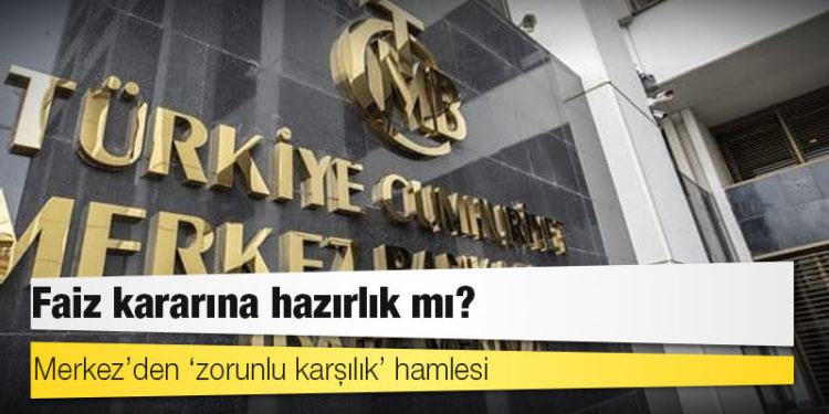 Merkez’den ‘zorunlu karşılık’ hamlesi: Faiz kararına hazırlık mı?
