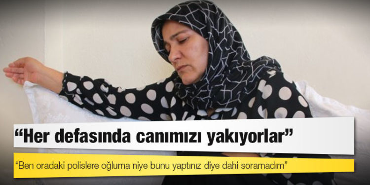 Mihraç’ın annesi: Her defasında canımızı yakıyorlar