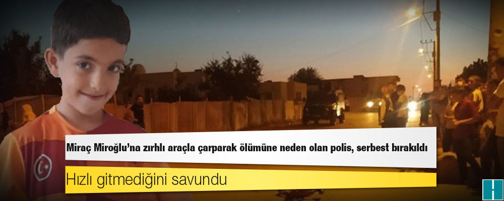 Miraç Miroğlu'na zırhlı araçla çarparak ölümüne neden olan polis, serbest bırakıldı