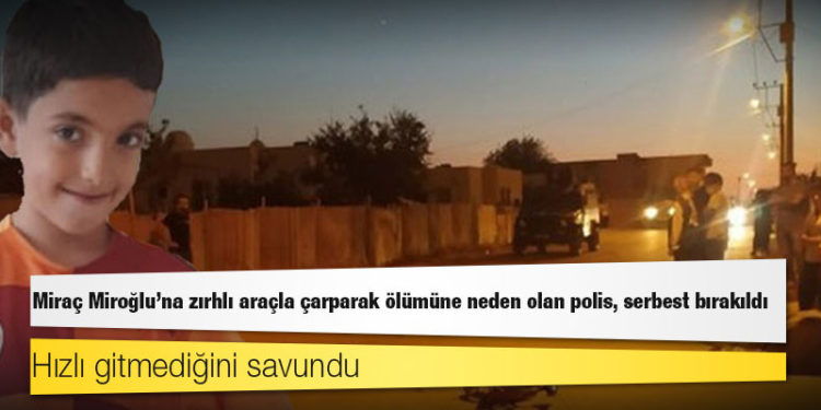 Miraç Miroğlu'na zırhlı araçla çarparak ölümüne neden olan polis, serbest bırakıldı