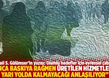 "Onca baskıya rağmen &uuml;retilen hizmetlerin yarı yolda kalmayacağı anlaşılıyor"