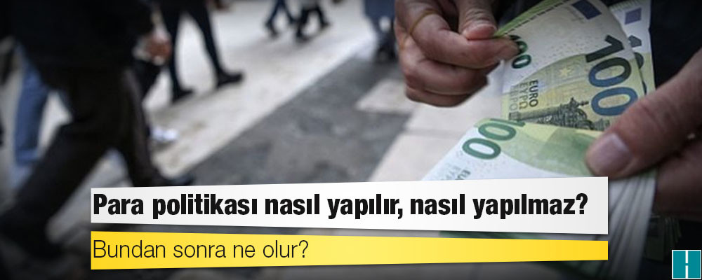 Para politikası nasıl yapılır, nasıl yapılmaz?