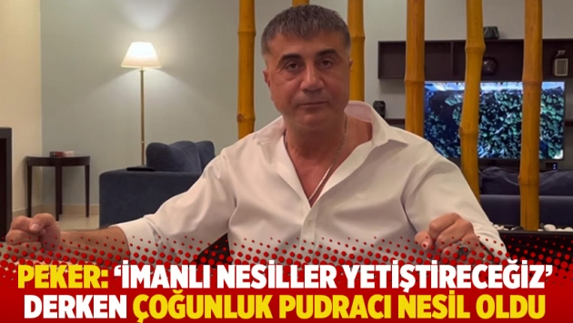 Peker: İmanlı nesiller yetiştireceğiz derken çoğunluk pudracı nesil oldu