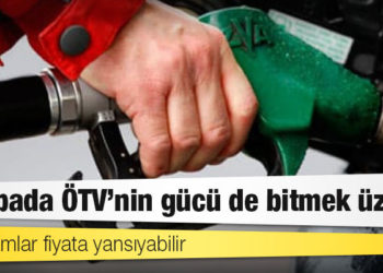 Pompada ÖTV’nin gücü de bitmek üzere: Yeni zamlar fiyata yansıyabilir