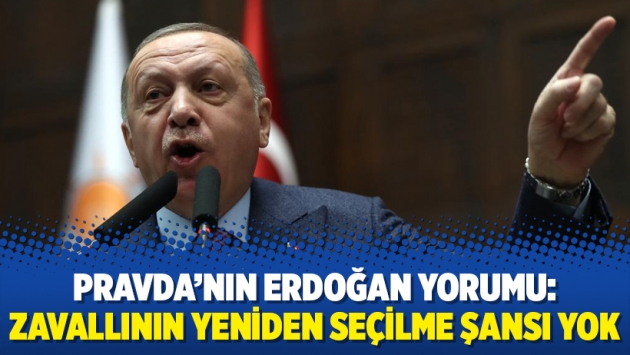 Pravda’nın Erdoğan yorumu: Zavallının yeniden seçilme şansı yok