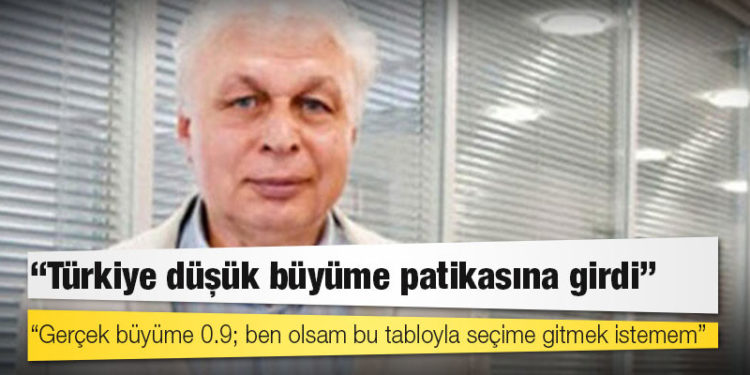 Prof. Seyfettin Gürsel: Türkiye düşük büyüme patikasına girdi; gerçek büyüme 0.9; ben olsam bu tabloyla seçime gitmek istemem