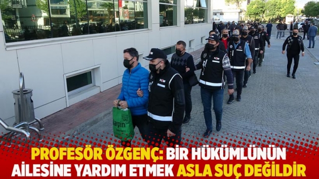 Profesör Özgenç: Bir hükümlünün ailesine yardım etmek asla suç değildir