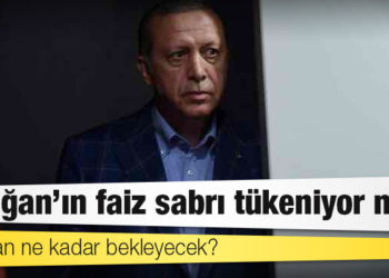 Reuters analizi: Erdoğan’ın faiz sabrı tükeniyor mu?