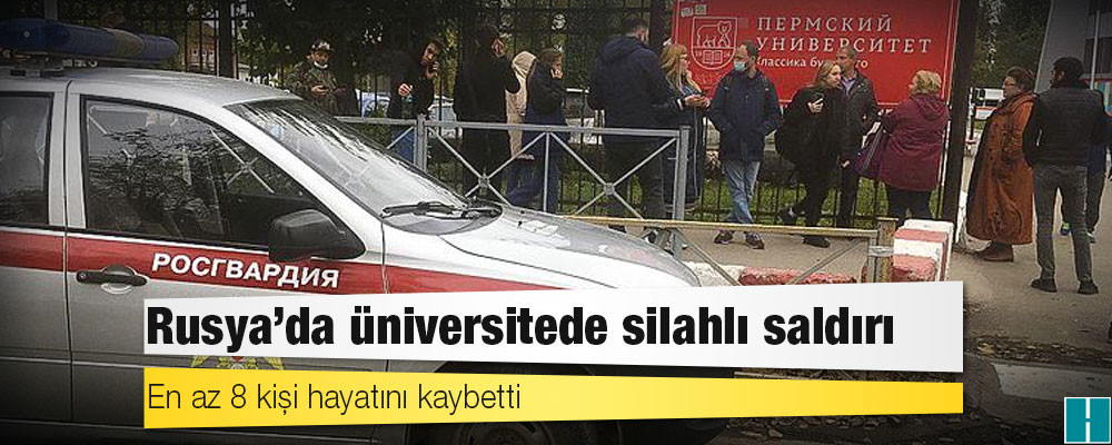 Rusya'da üniversitede silahlı saldırı: En az 8 kişi hayatını kaybetti