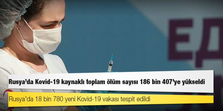 Rusya'da Kovid-19 nedeniyle ölenlerin sayısı 186 bin 407’ye yükseldi