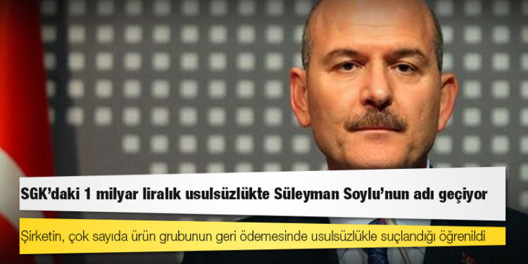 SGK'daki 1 milyar liralık usulsüzlükte Süleyman Soylu'nun adı geçiyor
