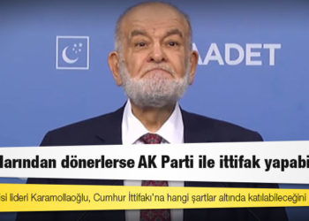 Saadet Partisi lideri Karamollaoğlu, Cumhur İttifakı’na hangi şartlar altında katılabileceğini açıkladı