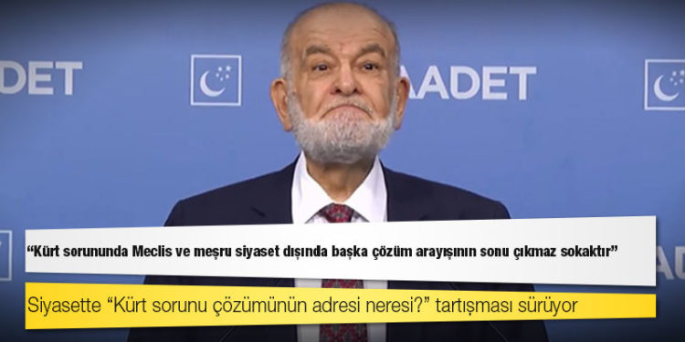 Saadet lideri Karamollaoğlu: Kürt sorununda Meclis ve meşru siyaset dışında başka çözüm arayışının sonu çıkmaz sokaktır
