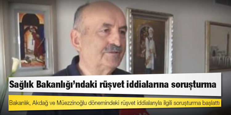 Sağlık Bakanlığı’ndaki rüşvet iddialarına soruşturma