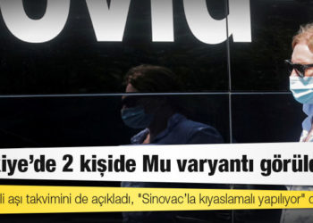 Sağlık Bakanı Koca: Türkiye’de 2 kişide Mu varyantı görüldü
